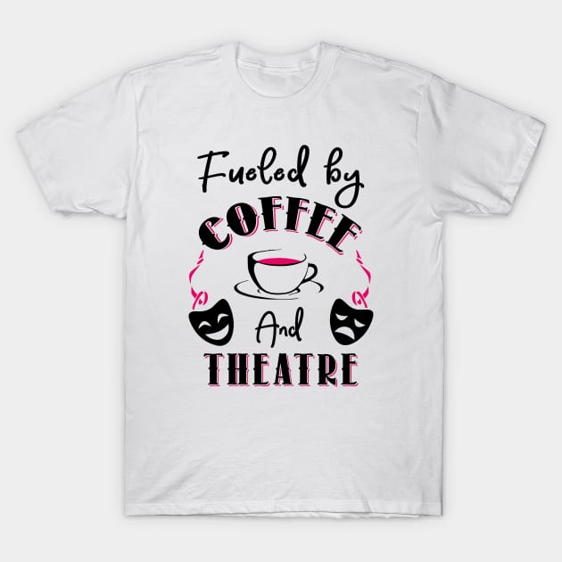 Fueled by Coffee and Theatre T-Shirt by KsuAnn